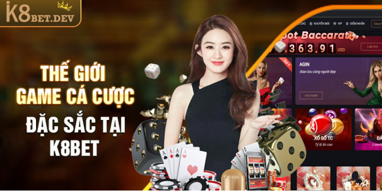 Thế giới game cá cược đặc sắc tại K8bet Thế giới game cá cược đặc sắc tại K8bet