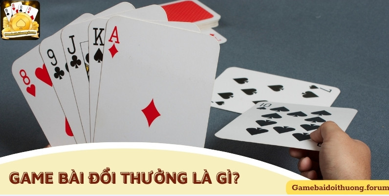 Khái niệm về game bài đổi thưởng Khái niệm về game bài đổi thưởng