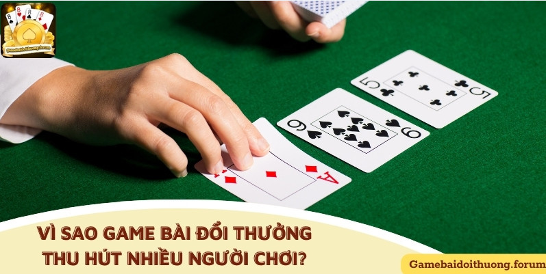 Lý do game bài được nhiều người yêu thích Lý do game bài được nhiều người yêu thích